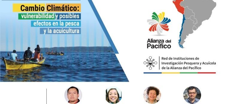 Con amplia convocatoria se llevó a cabo webinar sobre Cambio Climático organizado por la Red de Instituciones de Investigación Pesquera y Acuícola de la Alianza del Pacífico (Red IIPA-AP)