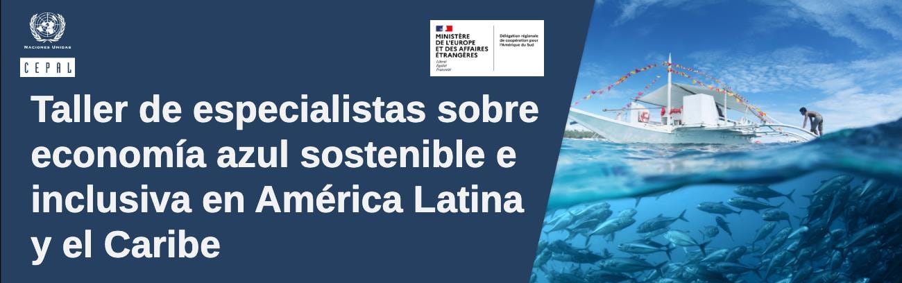 La CEPAL impulsa la construcción de una visión regional compartida sobre una economía azul sostenible, inclusiva y justa en escenarios cambiantes